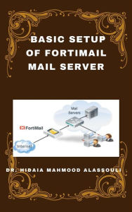 Title: Basic Setup of FortiMail Mail Server, Author: Dr. Hidaia Mahmood Alassoulii