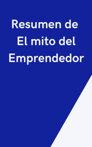 Title: Resumen de El mito del Emprendedor, Author: Mente B