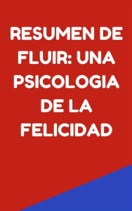 Title: Resumen de Fluir: Una Psicologia de la Felicidad, Author: Mente B