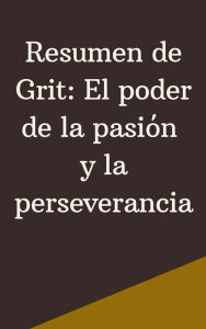 Title: Resumen de Grit: El poder de la pasión y la perseverancia, Author: Mente B