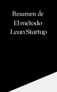 Title: Resumen de El Método Lean Startup, Author: Mente B