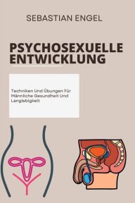 Title: Psychosexuelle Entwicklung: Techniken Und Übungen Für Männliche Gesundheit Und Langlebigkeit, Author: Sebastian Engel