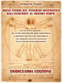 Breve storia del pensiero matematico dall'antichità al nostro tempo: con un breve sguardo da un lato alla filosofia della matematica e dall'altro alla tecnica matematica con qualche accenno ad alcune tra le innumerevoli applicazioni Dodicesima Edizione