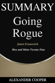 Title: Summary of Going Rogue: by Janet Evanovich - Rise and Shine Twenty-Nine - A Comprehensive Summary, Author: Alexander Cooper