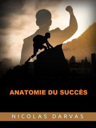 Title: Anatomie du Succès (Traduit), Author: Nicolas Darvas