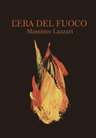 Title: L'Era del Fuoco, Author: Massimo Lazzari