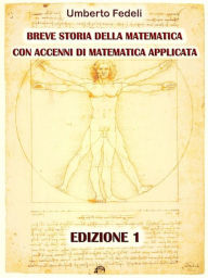 Title: Breve storia della matematica con accenni di matematica applicata Edizione 1, Author: Umberto Fedeli