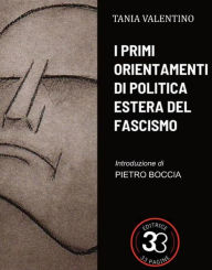 Title: I primi orientamenti di politica estera del fascismo: saggio, Author: Tania Valentino