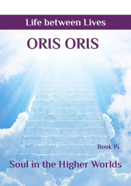 Title: Book 15. «Soul in the Higher Worlds», Author: Oris Oris