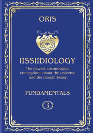 Title: Volume 3. Iissiidiology Fundamentals. «Variety of Forms of Creative Realization of the Cosmic Human», Author: Oris Oris