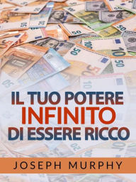 Title: Il tuo Potere infinito di essere Ricco (Tradotto), Author: Joseph Murphy