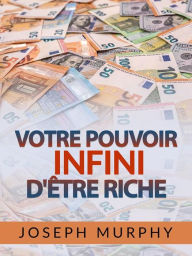 Title: Votre Pouvoir infini d'être Riche (Traduit), Author: Joseph Murphy