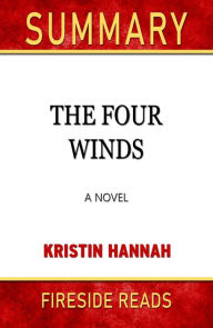 Title: The Four Winds: A Novel by Kristin Hannah: Summary by Fireside Reads, Author: Fireside Reads