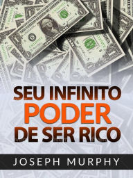 Title: Seu infinito Poder de ser Rico (Traduzido), Author: Joseph Murphy