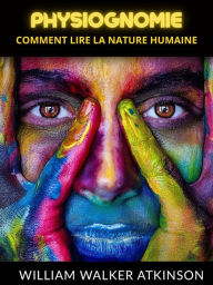 Title: Physiognomie (Traduit): Comment lire la nature humaine, Author: William Walker Atkinson