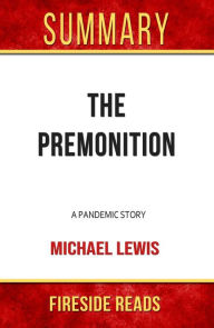 Title: The Premonition: A Pandemic Story by Michael Lewis: Summary by Fireside Reads, Author: Fireside Reads