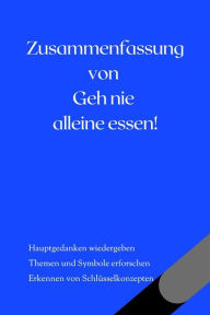 Title: Zusammenfassung von Geh nie alleine essen! und andere Geheimnisse rund um Networking und Erfolg, Author: B Verstand