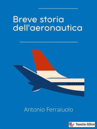 Title: Breve storia dell'aeronautica, Author: Antonio Ferraiuolo