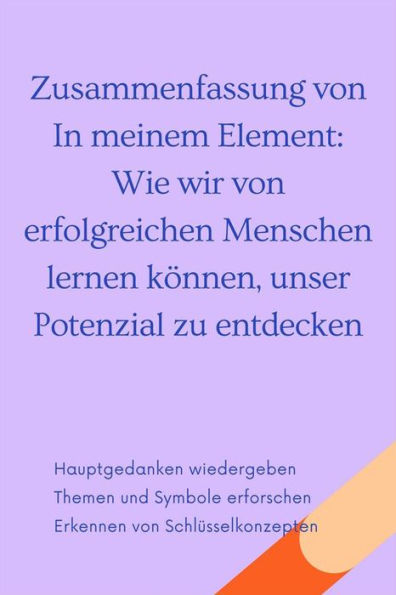 Zusammenfassung von In meinem Element: Wie wir von erfolgreichen Menschen lernen können, unser Potenzial zu entdecken