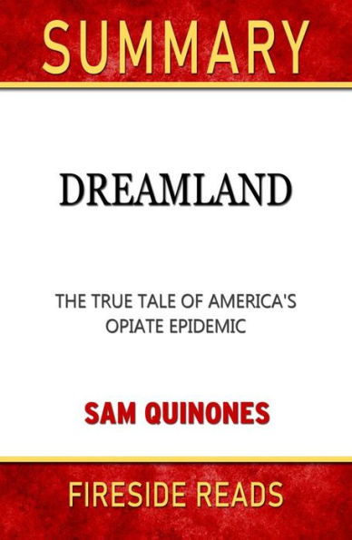 Dreamland: The True Tale of America's Opiate Epidemic by Sam Quinones: Summary by Fireside Reads