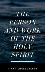 Title: The Work and the Person of the Holy Spirit, Author: Riaan Engelbrecht