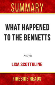 Title: What Happened to the Bennetts: A Novel by Lisa Scottoline: Summary by Fireside Reads, Author: Fireside Reads