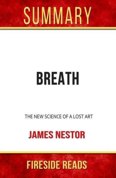 Breath: The New Science of a Lost Art by James Nestor: Summary by Fireside Reads