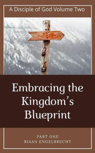 Title: Embracing the Kingdom's Blueprint Part One, Author: Riaan Engelbrecht