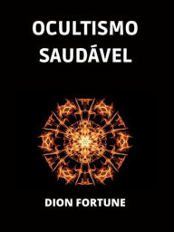 Title: Ocultismo saudável (Traduzido), Author: Dion Fortune