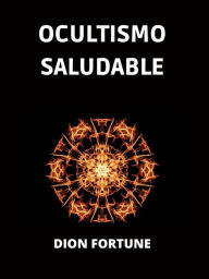 Title: Ocultismo saludable (Traducido), Author: Dion Fortune