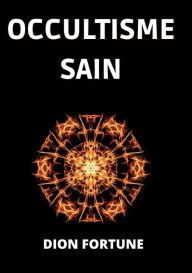 Title: Occultisme Sain (Traduit), Author: Dion Fortune