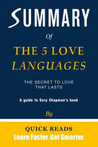 Title: Summary of The 5 Love Languages: The Secret to Love that Lasts by Gary Chapman Get The Key Ideas Quickly, Author: Quick Reads
