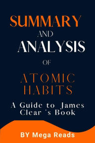 Title: Summary and Analysis of Atomic Habits: An Easy & Proven Way to Build Good Habits & Break Bad Ones, Author: Reads Mega