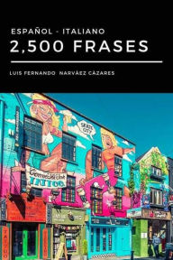 Title: 2,500 Frases Italiano - Español, Author: Luis Fernando Narvaez Cazares