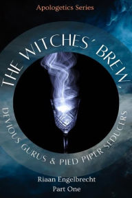 Title: The Witches' Brew, Devious Gurus & Pied Piper Seducers: Part 1, Author: Riaan Engelbrecht