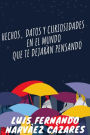 316 Hechos Datos Y Curiosidades En El Mundo Que Te Dejaran Pensando
