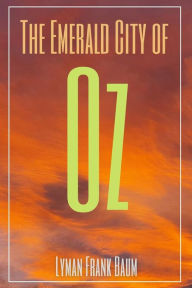 Title: The Emerald City of Oz (Annotated), Author: L. Frank Baum