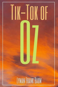 Title: Tik-Tok of Oz (Annotated), Author: L. Frank Baum