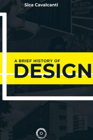 Title: A Brief History of Design: From Russian Constructivism to Modern Brazilian Design., Author: Sica Cavalcanti