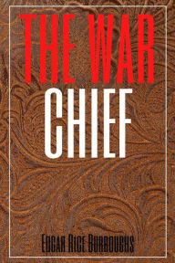 Title: The War Chief Annotated), Author: Edgar Rice Burroughs