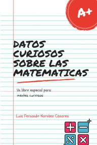 Title: Datos Curiosos Sobre las Matemáticas, Author: Luis Fernando Narvaez Cazares