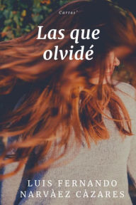 Title: Las que Olvidé, Author: Luis Fernando Narvaez Cazares