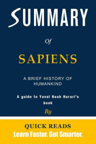 Title: Summary of Sapiens by Yuval Noah Harari: A Brief History of Humankind Get The Key Ideas Quickly, Author: Quick Reads