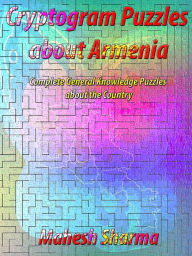 Title: Cryptogram Puzzles about Armenia: Complete General Knowledge Puzzles about the Country, Author: mahesh sharma