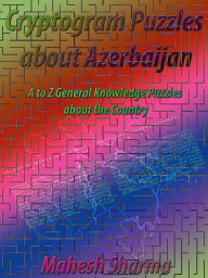 Title: Cryptogram Puzzles about Azerbaijan: A to Z General Knowledge Puzzles about the Country, Author: Mahesh Sharma