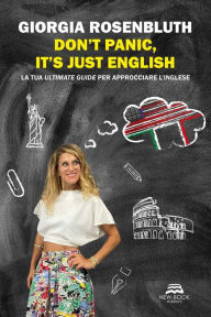 Title: Don't panic, it's just English: La tua ultimate guide per approcciare l'inglese, Author: Giorgia Rosenbluth