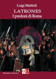 Title: Latrones: I predoni di Roma, Author: Luigi Mattioli