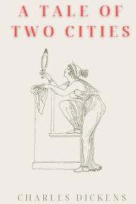 Title: A Tale of Two Cities (Annotated), Author: Charles Dickens