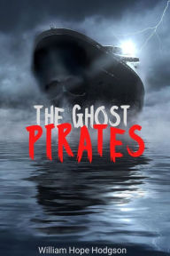 Title: The Ghost Pirates (Annotated), Author: William Hope Hodgson