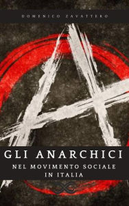 Title: Gli Anarchici nel Movimento Sociale in Italia, Author: Domenico Zavattero